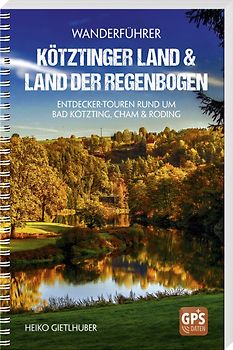 Wanderführer Kötztinger Land & Land der Regenbogen