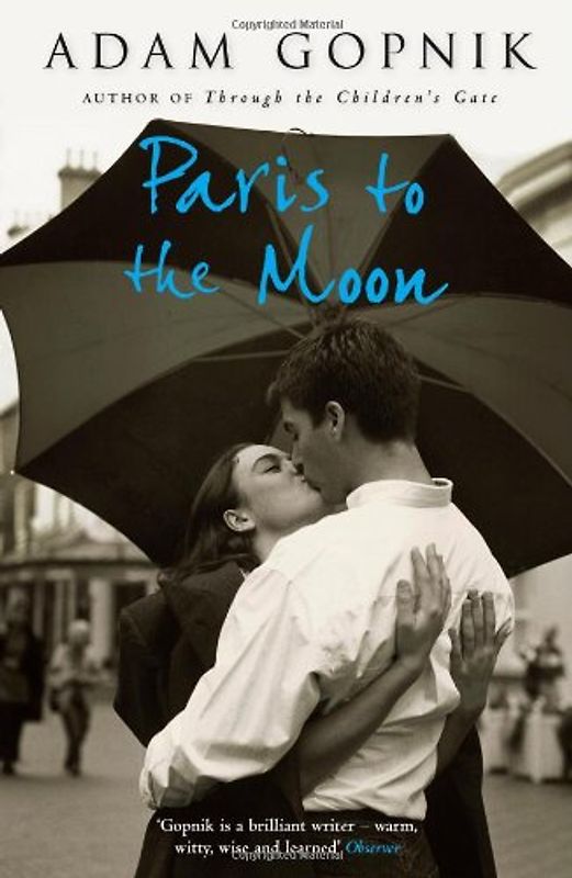 Paris to the Moon: A Family in France - Gopnik, Adam