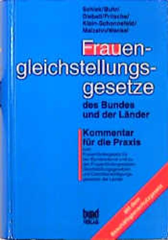 Frauengleichstellungsgesetze des Bundes und der Länder. Kommentar für die Praxis zum Frauenfördergesetz für den Bundesdienst und zu den Frauenfördergesetzen, Gleichstellungsgesetzen und Gleichberechtigungsgesetzen der Länder