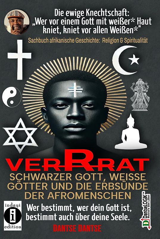 VERRAT - Schwarzer Gott, weiße Götter und die Erbsünde der Afromenschen: Wer bestimmt, wer dein Gott ist, bestimmt deine Seele - die spirituelle Krise der Schwarzen