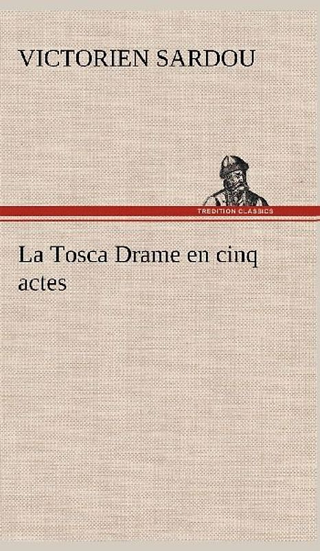 La Tosca Drame en cinq actes
