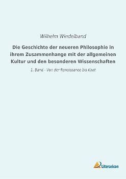 Die Geschichte der neueren Philosophie in ihrem Zusammenhange mit der allgemeinen Kultur und den besonderen Wissenschaften