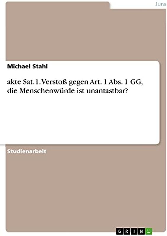 akte Sat.1. Verstoß gegen Art. 1 Abs. 1 GG, die Menschenwürde ist unantastbar?