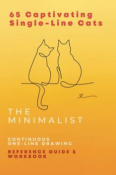 The Minimalist 65 Captivating Single-Line Cats: Continuous Drawing Reference Guide (The Minimalist Continual Line Drawing Reference Guides)