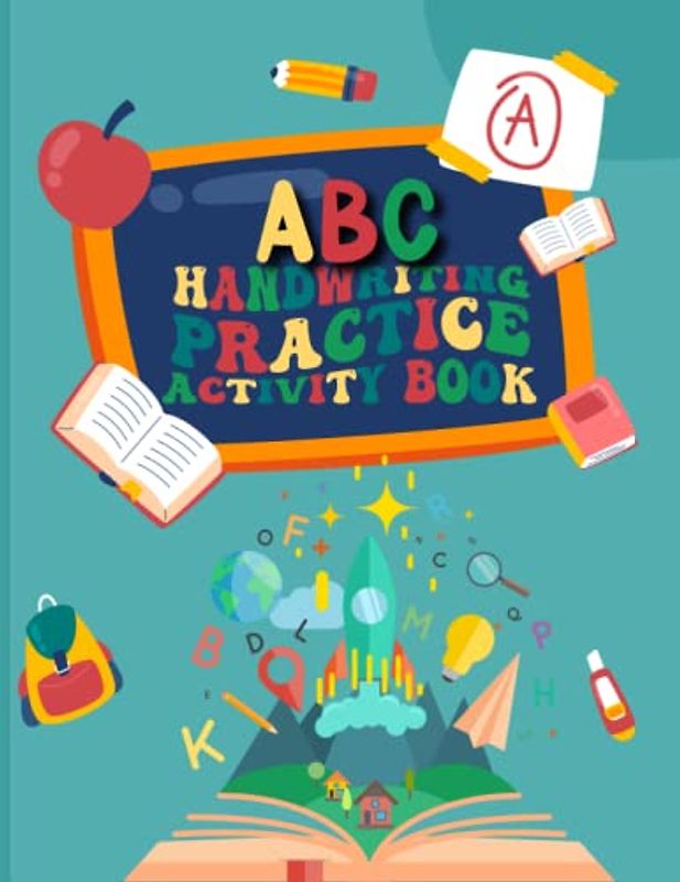 Abc Handwriting Practice Activity Book: A Fun Learning To Write Alphabet Activity Book For Preschoolers, Kindergarten, And Kids | (Abc Handwriting Book)