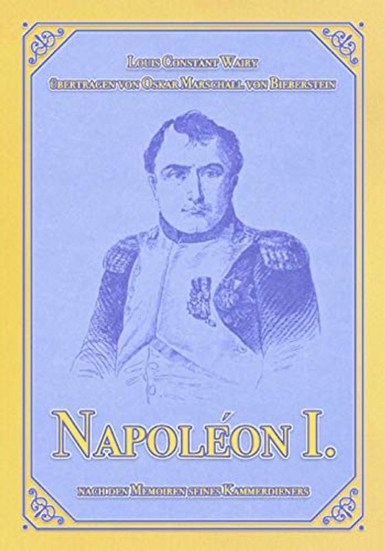Napoléon I.: Nach den Memoiren seines Kammerdieners Constant (Napoléon-Reihe, Band 1)
