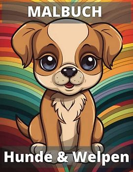 Malbuch mit süßen Hunden und Welpen für Kleinkinder - 30 große, einfache Bilder zum Ausmalen: Ein unterhaltsames Aktivitätsbuch zur Förderung der Feinmotorik und Kreativität bei jungen Kindern