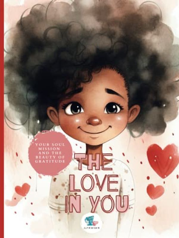 The Love in You: Your Soul Mission and the Beauty of Gratitude
