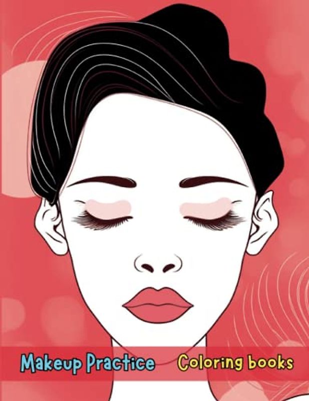 Makeup Practice Book: Blank Face Charts for Beginners, Teens, and Kids - Perfect Your Skills in Creative, Neutral Makeup and Cosplay: Become a Makeup ... Face Charts and Sheets to Hone Your Skills