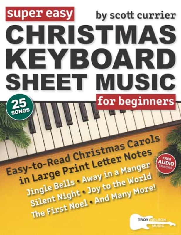 Super Easy Christmas Keyboard Sheet Music for Beginners: 25 Classic Christmas Carols—Silent Night, Jingle Bells, Away in a Manger, and More! (Large Print Letter Notes Sheet Music)