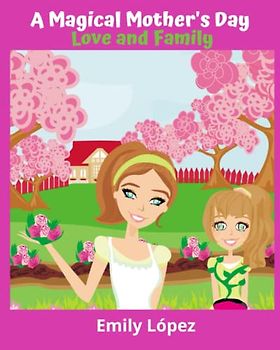 A Magical Mother's Day: A Story For Mom On Her Day: (Love and Family)