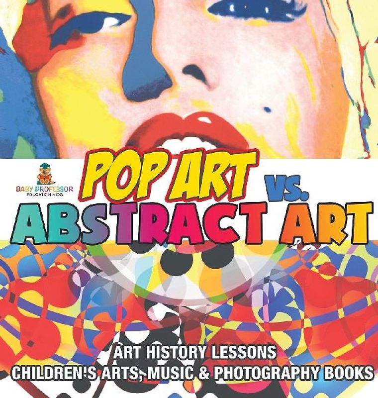 Pop Art vs. Abstract Art - Art History Lessons | Children's Arts, Music & Photography Books