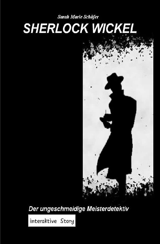 Sherlock Wickel - Der ungeschmeidige Meisterdetektiv
