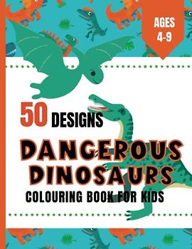 Dangerous Dinosaurs Colouring Book For Kids 4-9 years, Dinosaur colouring book for children, 103 Pages, 50 Unique Designs,: Dinosaur colouring book ... Rex Colouring Book, (Bumper Colouring Books)