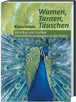 Warnen, Tarnen, Täuschen. Mimikry und andere Überlebensstrategien in der Natur