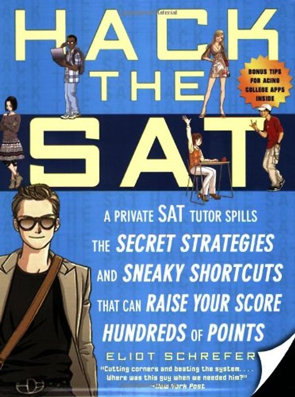 Hack the SAT: Strategies and Sneaky Shortcuts That Can Raise Your Score Hundreds of Points - Eliot Schrefer