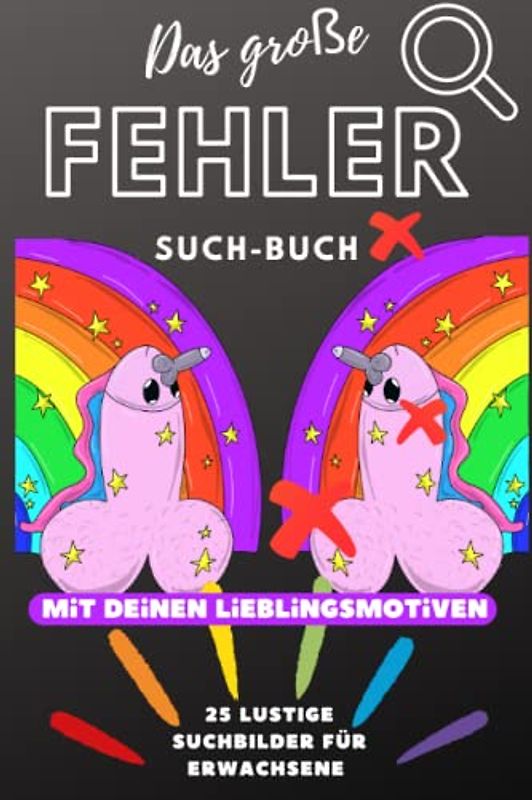 DAS GROßE FEHLER SUCH-BUCH MIT DEINEN LIEBLINGSMOTIVEN: 25 LUSTIGE SUCHBILDER FÜR ERWACHSENE: Malbuch für Erwachsene lustig | 25 perverse Penis ... | kleine Geschenke | Entspannung, Relax