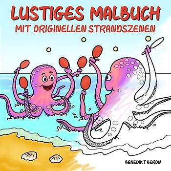 Lustiges Malbuch mit originellen Strandszenen: Spaß am Strand für Menschen, Tiere und Aliens