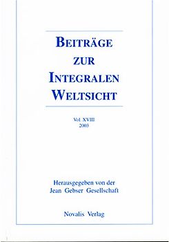 Beiträge zur integralen Weltsicht. Jahrbuch der Internationalen Jean Gebser Gesellschaft / Beiträge zur integralen Weltsicht Vol XVIII 2003