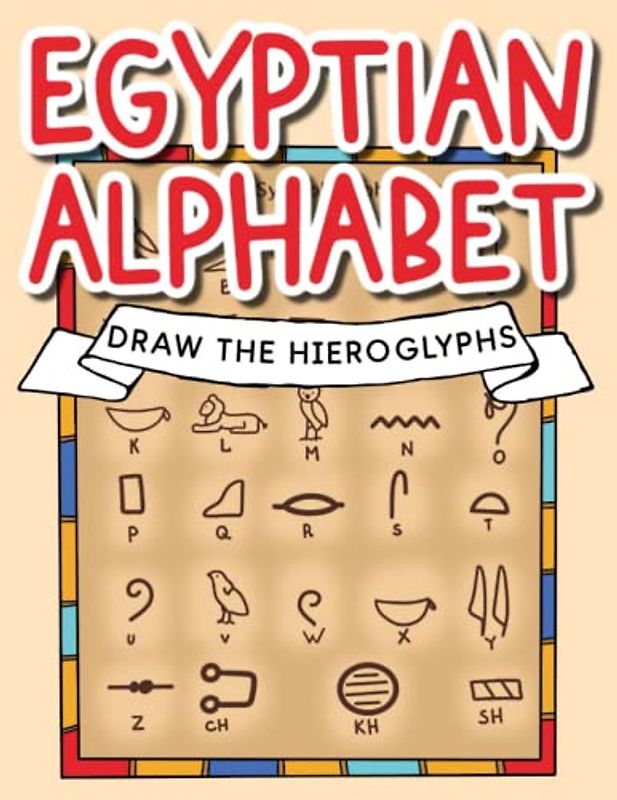 Egyptian Alphabet - Draw the Hieroglyphs!