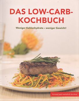Das Low-Carb Kochbuch: Weniger Kohlenhydrate - weniger Gewicht - Vito Kalt [Broschiert]