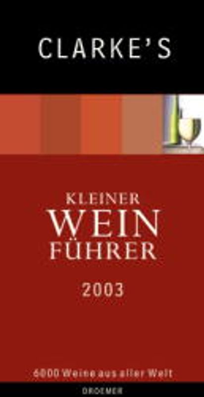 Clarke's Kleiner Weinführer 2003. 6000 Weine aus aller Welt