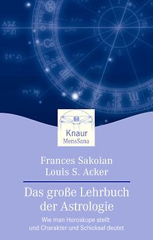 Das grosse Lehrbuch der Astrologie. Wie man Horoskope stellt und Charakter und Schicksal deutet