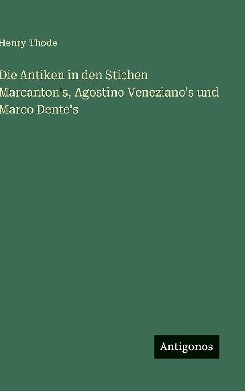Die Antiken in den Stichen Marcanton's, Agostino Veneziano's und Marco Dente's