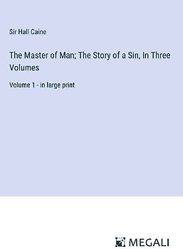 The Master of Man; The Story of a Sin, In Three Volumes