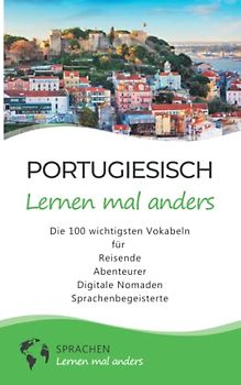 Portugiesisch lernen mal anders - Die 100 wichtigsten Vokabeln: Für Reisende, Abenteurer, Digitale Nomaden, Sprachenbegeisterte (Mit 100 Vokabeln um die Welt)