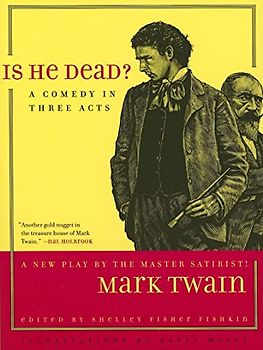 Is He Dead?: A Comedy in Three Acts Volume 1 (Jumping Frogs: Undiscovered, Rediscovered, and Celebrated Writings of Mark Twain, Band 1)