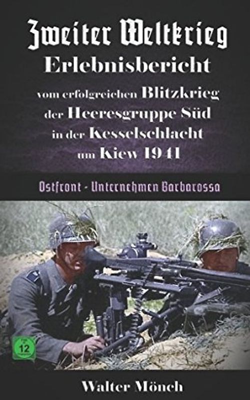 Zweiter Weltkrieg Erlebnisbericht vom erfolgreichen Blitzkrieg der Heeresgruppe Süd in der Kesselschlacht um Kiew 1941 Unternehmen Barbarossa