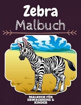 Zebra Malbuch: HOHE QUALITÄT: Lustiges Zebra Malbuch für Kinder Und Erwachsene: Süßes Zebra-Malbuch für Kinder und Kleinkinder-Spaß Designs für Jungen und Mädchen (Vorschule)