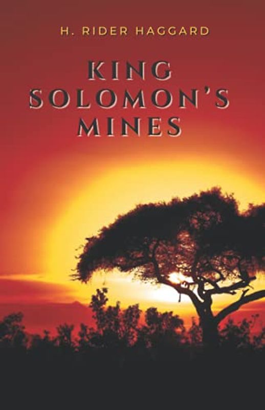 King Solomon’s Mines: A H. Rider Haggard's Classic Novel