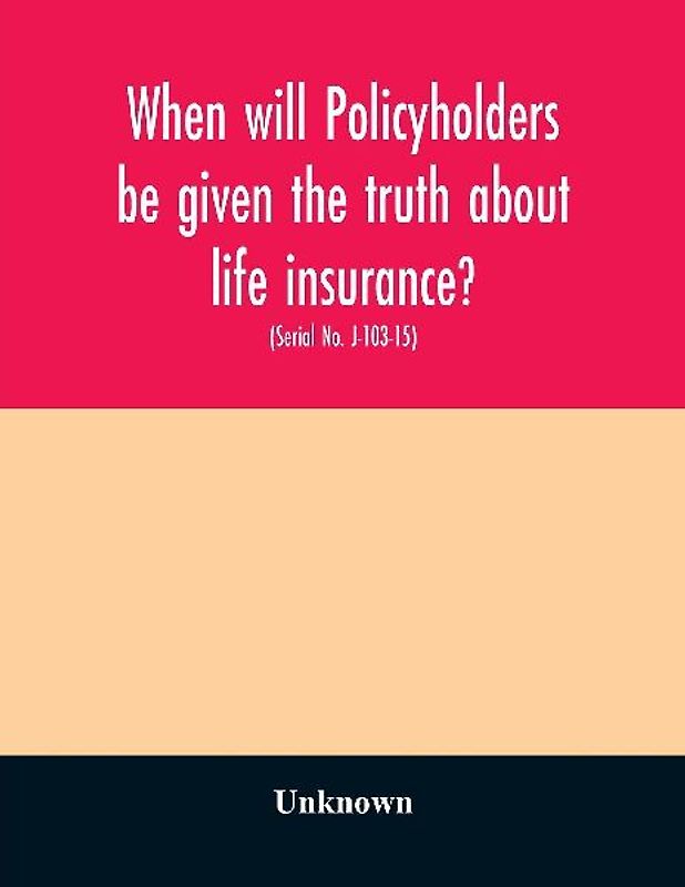 When will policyholders be given the truth about life insurance?