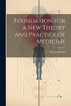 Foundation for a New Theory and Practice of Medicine