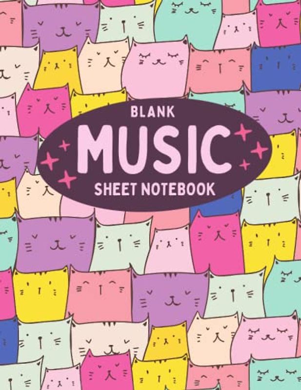 Blank Music Sheet Notebook: Cute Cats Themed Music Manuscript Paper with Wide Staff for Kids & Adults - 120 Pages - 6 Staves (Music Composition Books)
