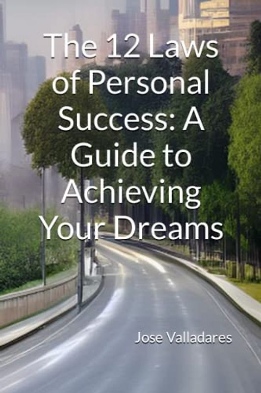 The 12 Laws of Personal Success: A Guide to Achieving Your Dreams