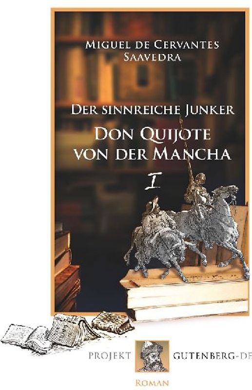 Der sinnreiche Junker Don Quijote von der Mancha. Erstes Buch