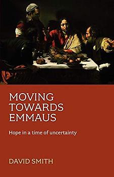 Moving Towards Emmaus: Hope in a Time of Uncertainty