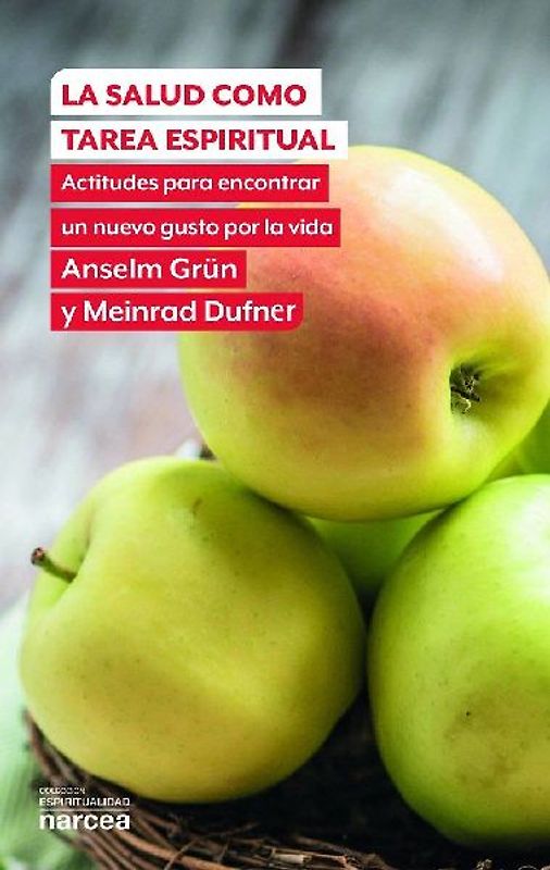 La salud como tarea espiritual : actitudes para encontrar un nuevo gusto por la vida
