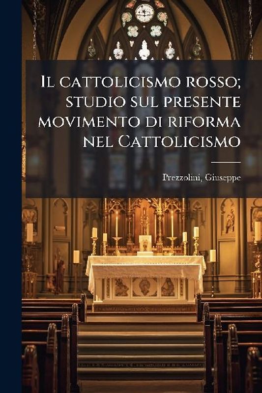 Il cattolicismo rosso; studio sul presente movimento di riforma nel Cattolicismo