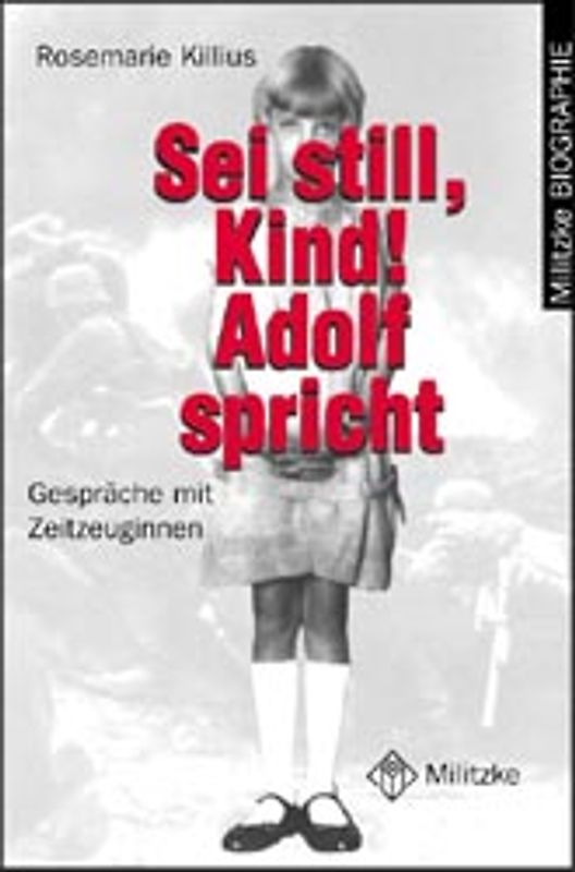 Sei still, Kind! Adolf spricht. Gespräche mit Zeitzeuginnen