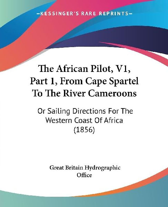 The African Pilot, V1, Part 1, From Cape Spartel To The River Cameroons
