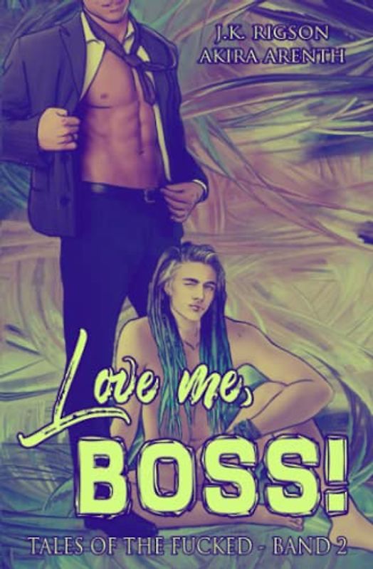Love me, Boss!: (Tales of the Fucked - Band 2) (Tales of the Fucked - Schwule erotische Geschichten auf wahren Begebenheiten, Band 2)