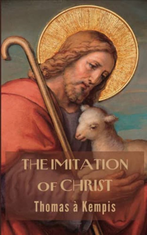 The Imitation of Christ: Spiritual classic of Christianity (Annotated)