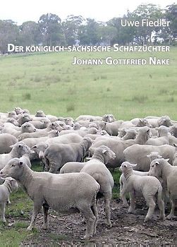 Der königlich-sächsische Schafzüchter Johann Gottfried Nake