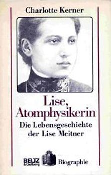 Lise, Atomphysikerin. Die Lebensgeschichte der Lise Meitner
