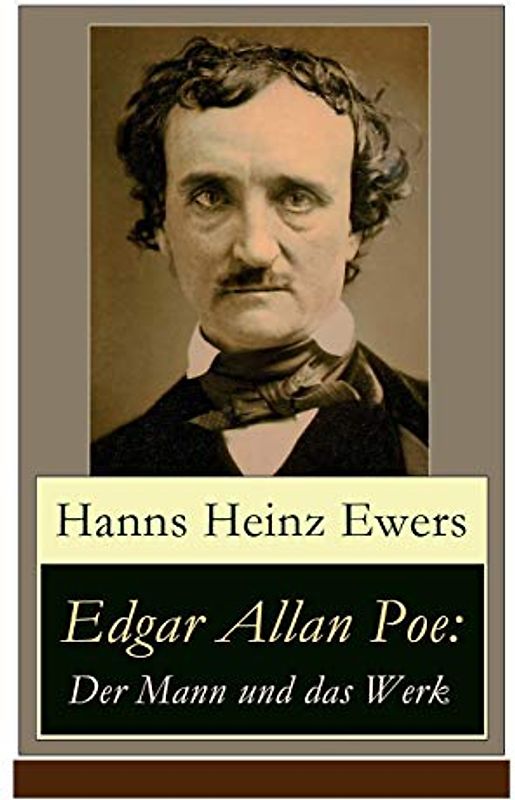 Edgar Allan Poe: Der Mann und das Werk: Illustrierte Biografie