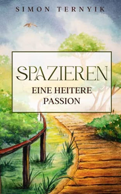 Spazieren: Eine heitere Passion. Ein Buch über eine achtsame und meditative Reise durch die Natur: nachdenken, fühlen und empfinden. Kurzweiliges Essay